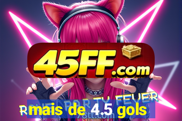 mais de 4.5 gols